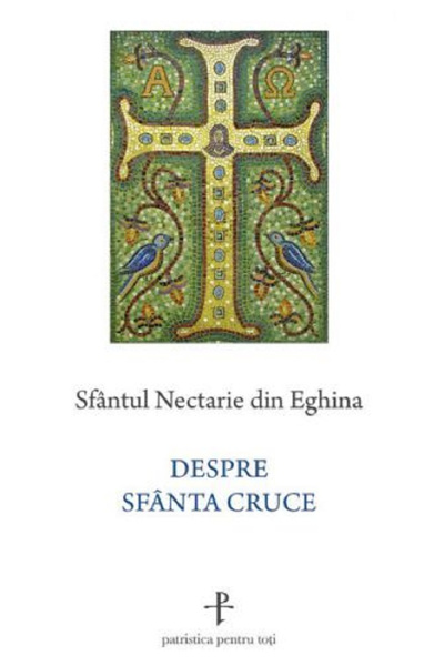 Editura Sophia Despre Sfânta Cruce, Sfântul Nectarios din Aegina - Editura So...