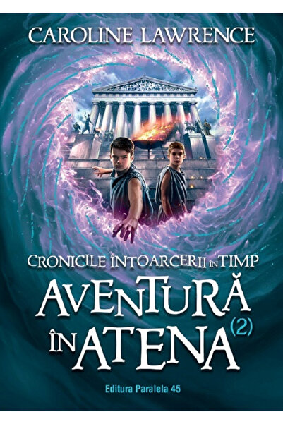 Editura Paralela 45 The Time Travel Chronicles. Volume II. Adventure in Athen...