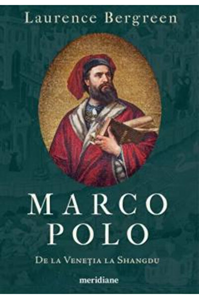 Editura Art Marco Polo. From Venice to Shangdu , Laurence Bergreen - Art Publ...