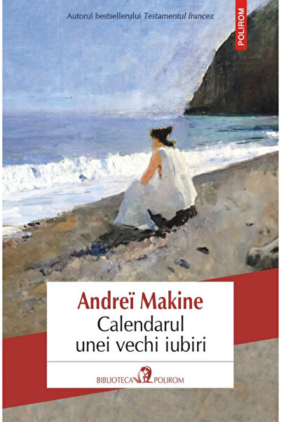 Editura Polirom The Calendar of an Old Love, Andre Makine - Polirom Publishin...