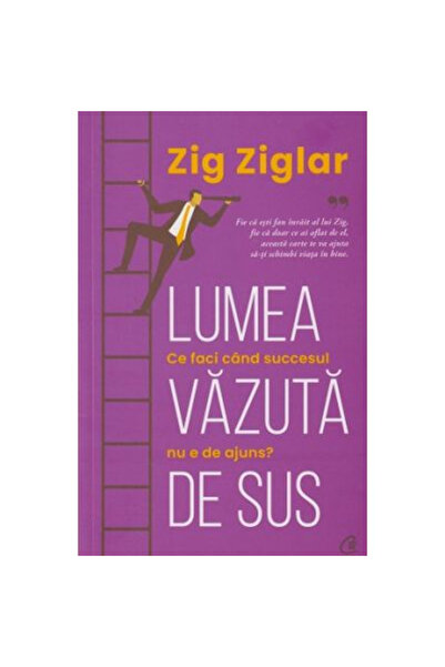Editura Curtea Veche The World Seen From Above, Zig Ziglar - Curtea Veche Pub...