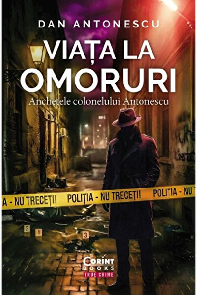 Editura Corint Viața la Murders. Investigațiile Colonelului Antonescu, Dan An...
