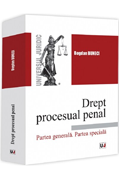 Universul Juridic Drept procesual penal. Partea generala. Partea speciala - B...