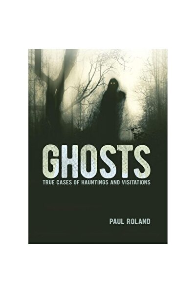 ARCTURUS Ghosts True Cases of Hauntings and Visitations