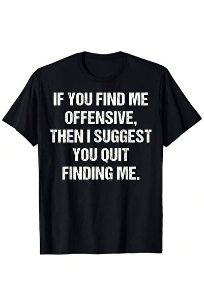 25W Gen X "If You Find Me Offensive Then Quit Finding Me" T-Shirt - Statement...