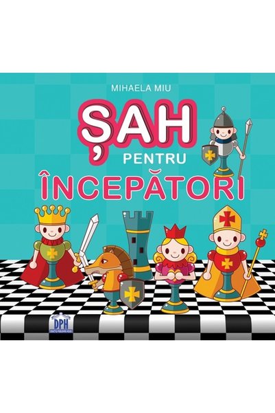 Didactica Publishing House Sah pentru incepatori - Mihaela Miu