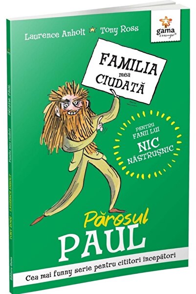 Gama Parosul Paul. Familia mea ciudata - Laurence Anholt, Tony Ross
