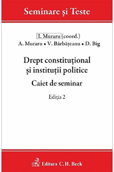 C.H. Beck Drept constitutional si institutii politice. Caiet de seminar Ed.2 ...