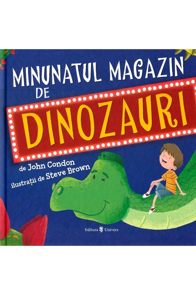 UNIVERS Minunatul magazin de dinozauri - John Condon, Steve Brown