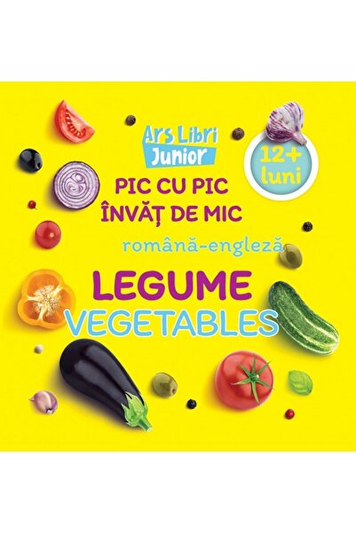 ARS LIBRI Pic cu pic invat de mic: Legume. Vegetables