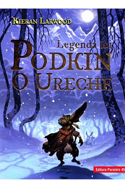Paralela 45 Legenda lui Podkin O Ureche. Saga celor Cinci Taramuri. Vol.1 - K...