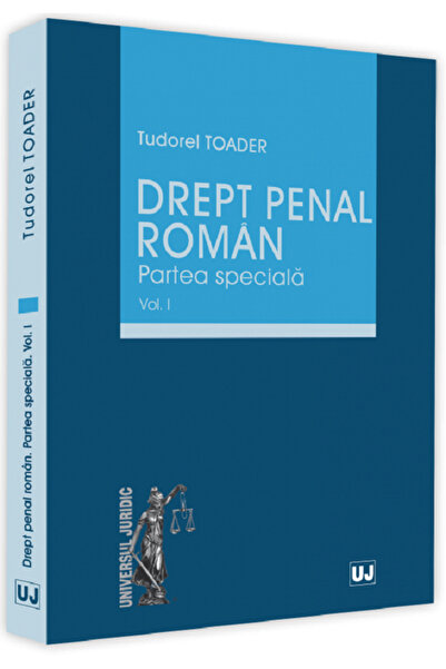 Universul Juridic Drept penal roman. Partea speciala Vol.1 - Tudorel Toader