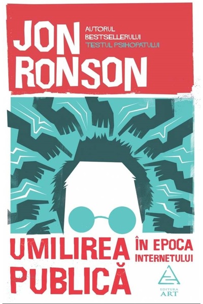 Grupul Editorial Art Umilirea publica in epoca internetului - Jon Ronson