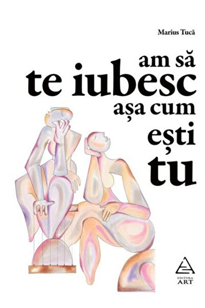 Grupul Editorial Art Am sa te iubesc asa cum esti tu - Marius Tuca