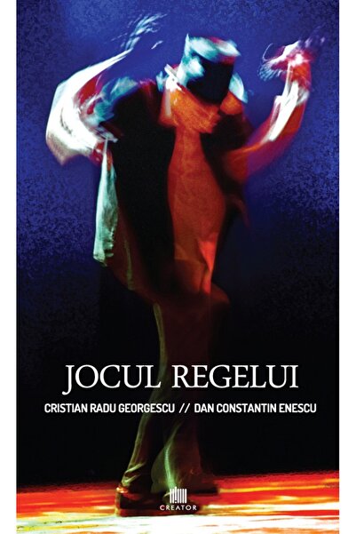Editura Creator Jocul regelui - Cristian Radu Georgescu, Dan Constantin Enescu