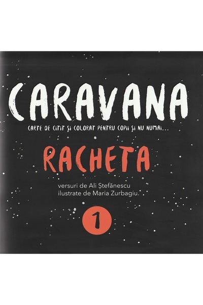 ALINA STEFANESCU Caravana: Racheta. Carte de citit si colorat pentru copii si...