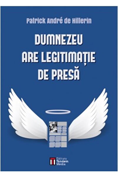 TANDEM MEDIA Dumnezeu are legitimatie de presa - Patrick Andre De Hillerin