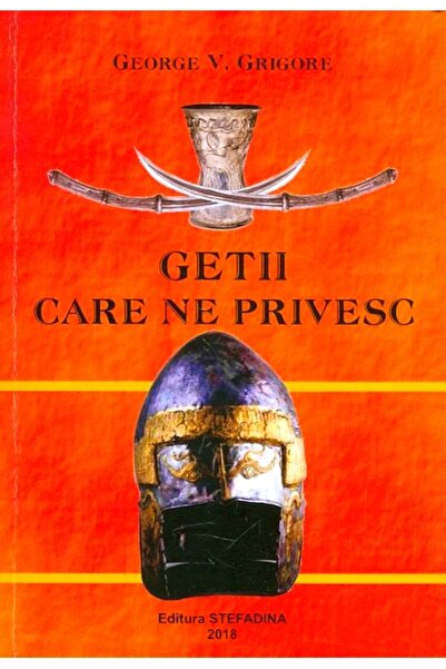 STEFADINA Getii care ne privesc - George V. Grigore