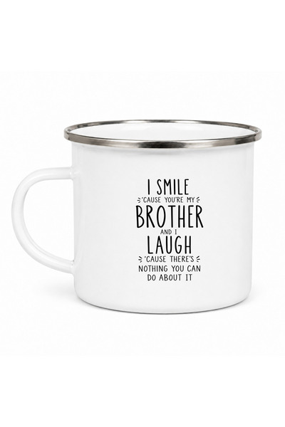 OEM Cana emailata I smile because you're my brother and I laugh because there...