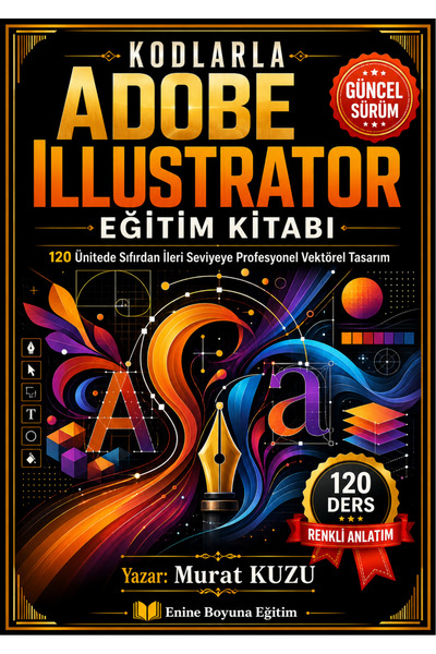 Enine Boyuna Eğitim KODLARLA ADOBE ILLUSTRATOR EĞİTİM KİTABI