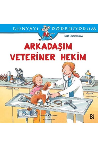 TÜRKİYE İŞ BANKASI KÜLTÜR YAYINLARI Dünyayı Öğreniyorum – Arkadaşım Veteriner...