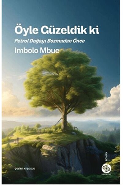 Sahi Kitap Öyle Güzeldik ki Petrol Doğayı Bozmadan Önce