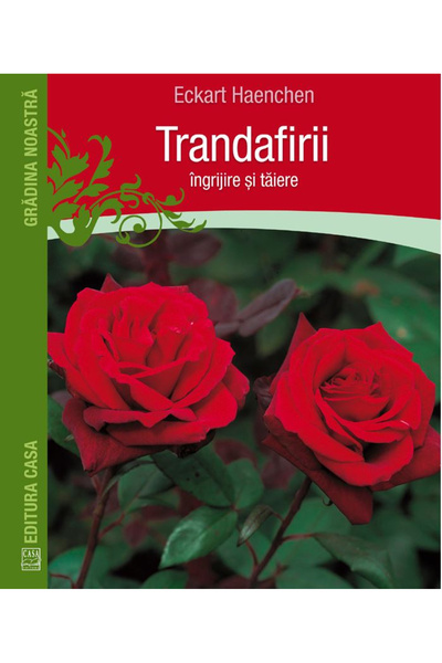 Editura Casa Trandafiri: Îngrijire și tăiere, Eckart Haenchen - Editura Casa