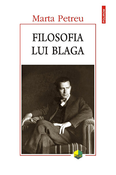 Editura Polirom Filozofia lui Blaga, Marta Petreu - Editura Polirom