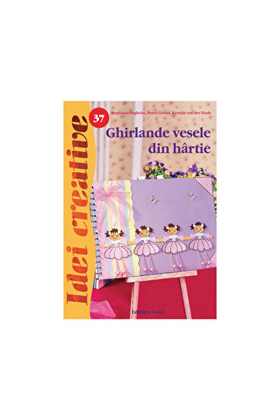 Editura Casa Ghirlande Vesle din Hârtie, Ediția a 2-a - Idei Creative 37, Ste...
