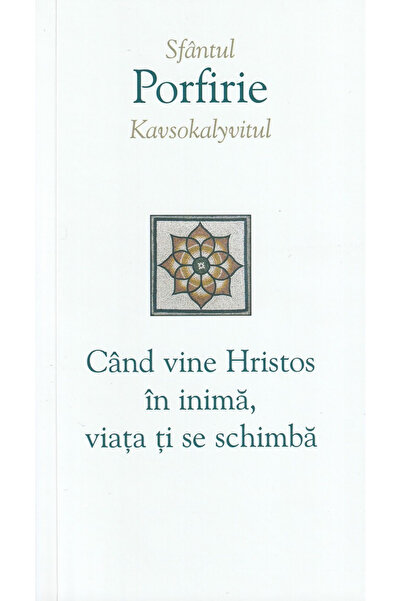 Editura Sophia Când Hristos intră în inima, viața ta se schimbă, Porfirios Ka...