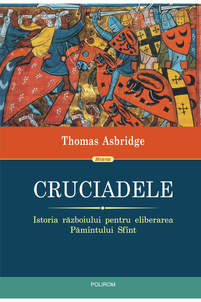 Editura Polirom Cruciadele. Istoria Războiului pentru eliberarea Țării Sfinte...