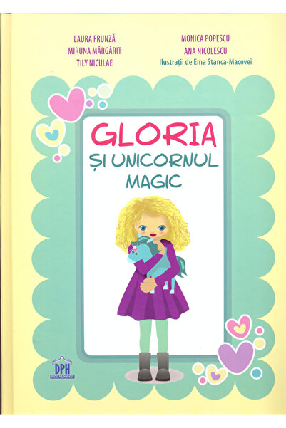 Editura DPH Gloria and the Magic Unicorn, Laura Frunza, Miruna Margarit, Tily...