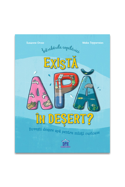 Editura DPH Întrebări din copilărie - Există apă în deșert, Susanne Orosz - E...
