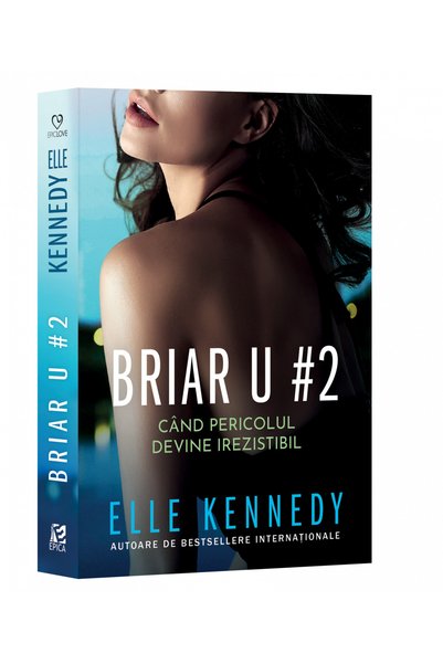 Editura Epica Briar U #2. When Danger Becomes Irresistible , Elle Kennedy - E...