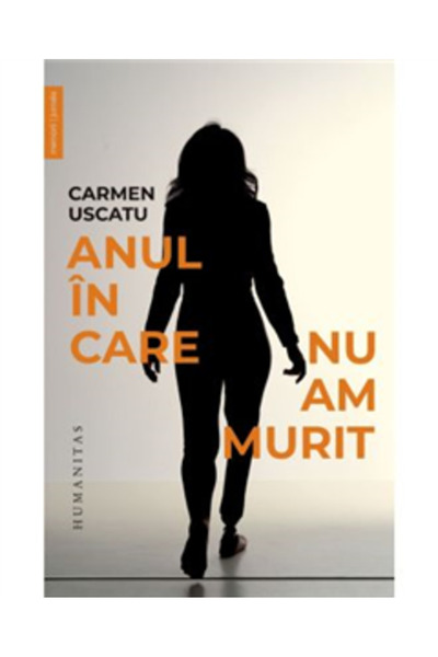 Editura Humanitas The Year I Did Not Die, Carmen Uscatu - Humanitas Publishin...