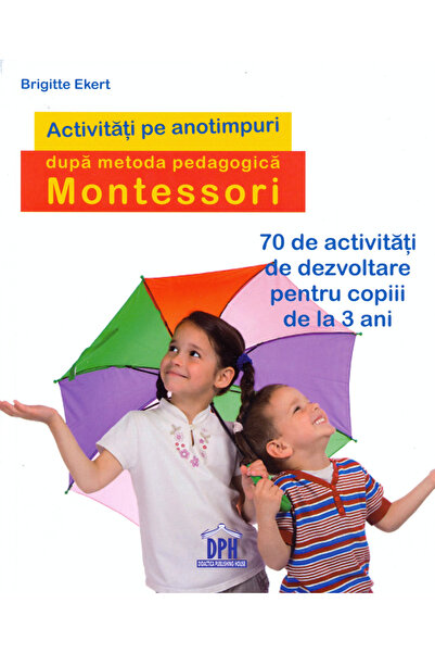 Editura DPH Activități sezoniere conform pedagogiei Montessori, Brigitte Eker...