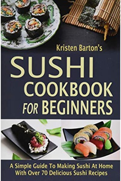 Ingram Sushi Cookbook For Beginners A Simple Guide To Making Sushi At Home Wi...