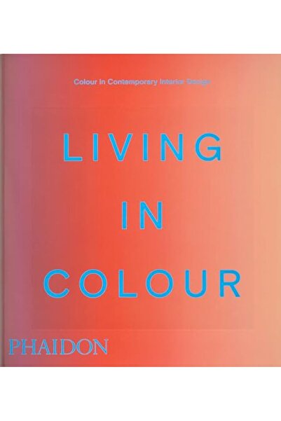 Phaidon Press Living In Colour Colour In Contemporary Interior Design 226) Co...