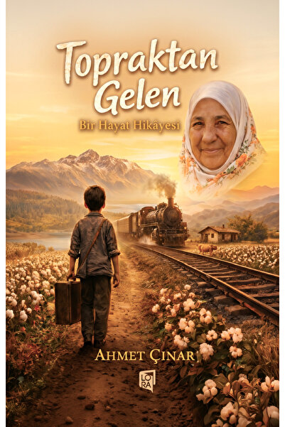 Lora Yayıncılık Ahmet Çınar - Topraktan Gelen