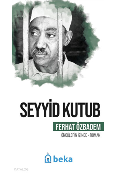 Beka Yayınları Seyyid Kutub - Öncülerin İzinde Ferhat Özbadem