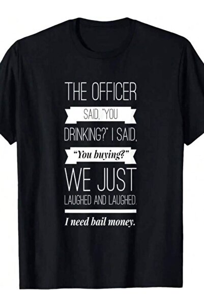 9TAY 100% Cotton The Officer Said, You Drinking, I Need Bail Money T-Shirt