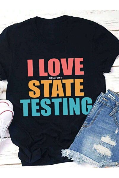 LİNA06 I Love The Last Day Of State Testing Teacher T Shirt 1