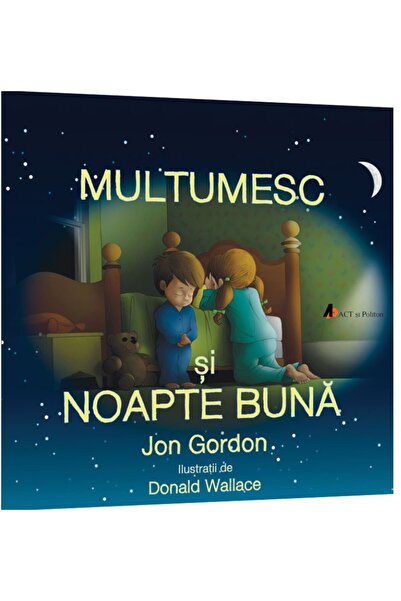 ACT si Politon Multumesc si noapte buna - Jon Gordon, Donald Wallace
