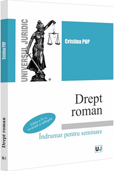 Universul Juridic Drept roman. Indrumar pentru seminare Ed.4 - Cristina Pop