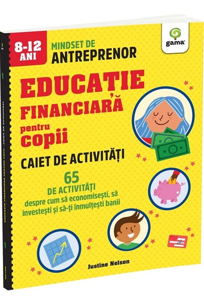 Gama Educatie financiara pentru copii. 65 de activitati. Caiet de activitati ...