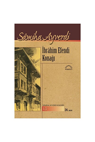 Kubbealtı Neşriyatı Yayıncılık İbrahim Efendi Konağı - Sâmiha Ayverdi