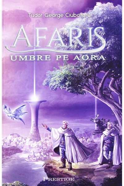 Prestige Afaris. Umbre pe Aora - Tudor George Ciubotaru