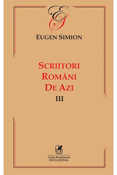 Cartea Romaneasca Educational Scriitori romani de azi. Vol.3 - Eugen Simion