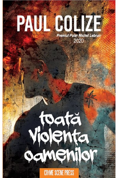 Crime Scene Press Toata violenta oamenilor - Paul Colize