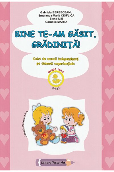 TEHNO-ART Bine te-am gasit, gradinita! - Grupa mica - Gabriela Berbeceanu, Sm...